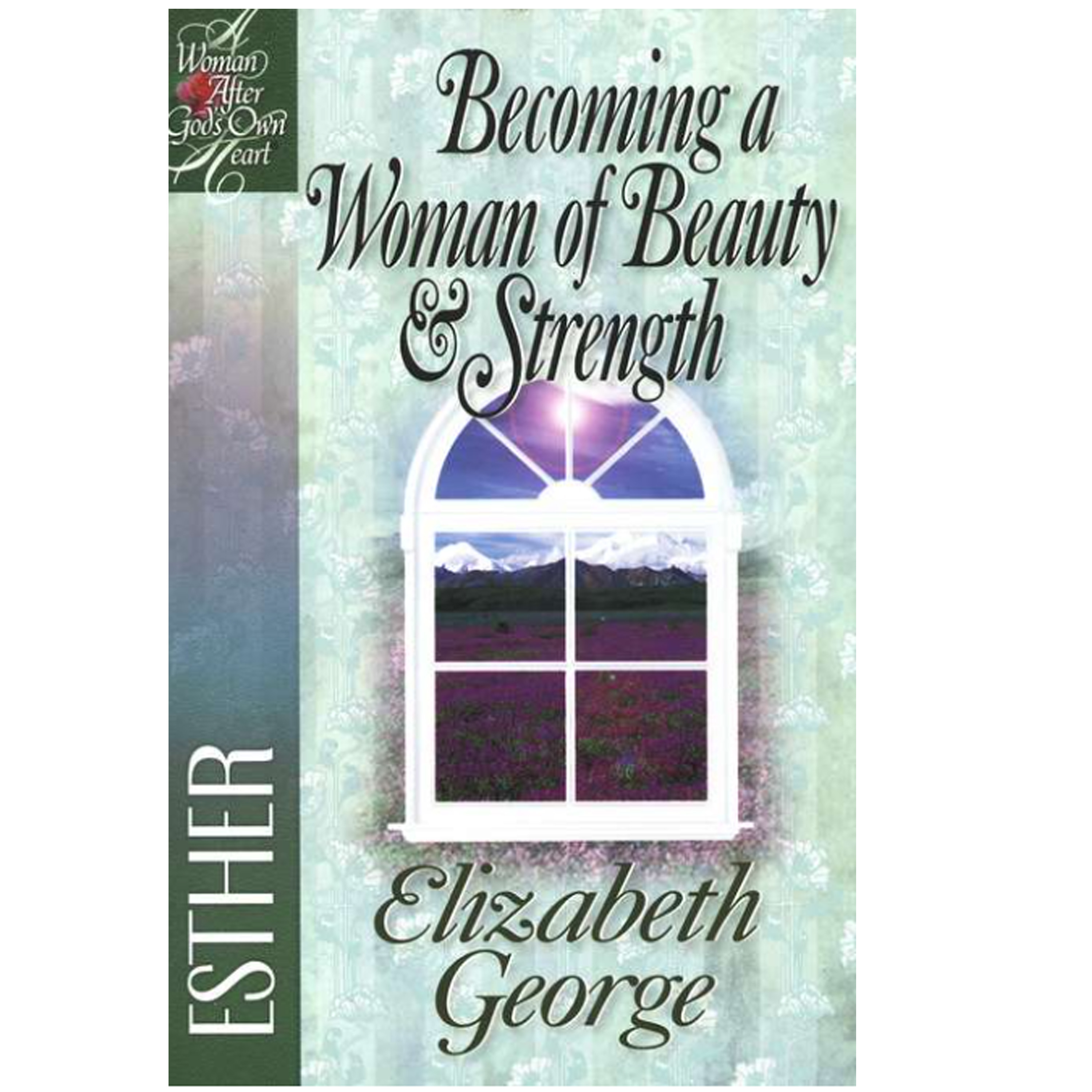 BOOK - "BECOMING A WOMAN OF BEAUTY & STRENGTH" BY ELIZABETH GEORGE